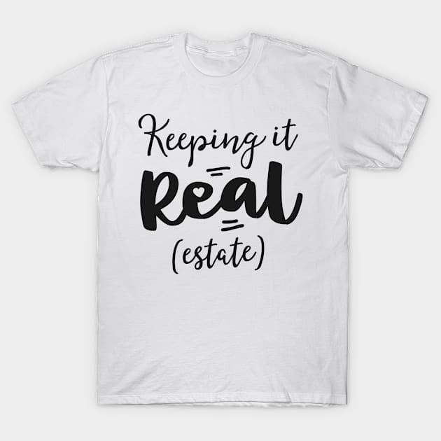 Keeping It Real Estate Funny Real Gifts For Women Agent T-Shirt by 14thFloorApparel